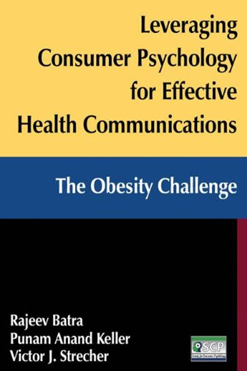 Leveraging Consumer Psychology for Effective Health Communications: The Obesity Challenge.