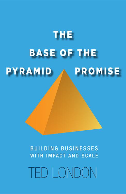 The Base of the Pyramid Promise: Building Businesses with Impact and Scale