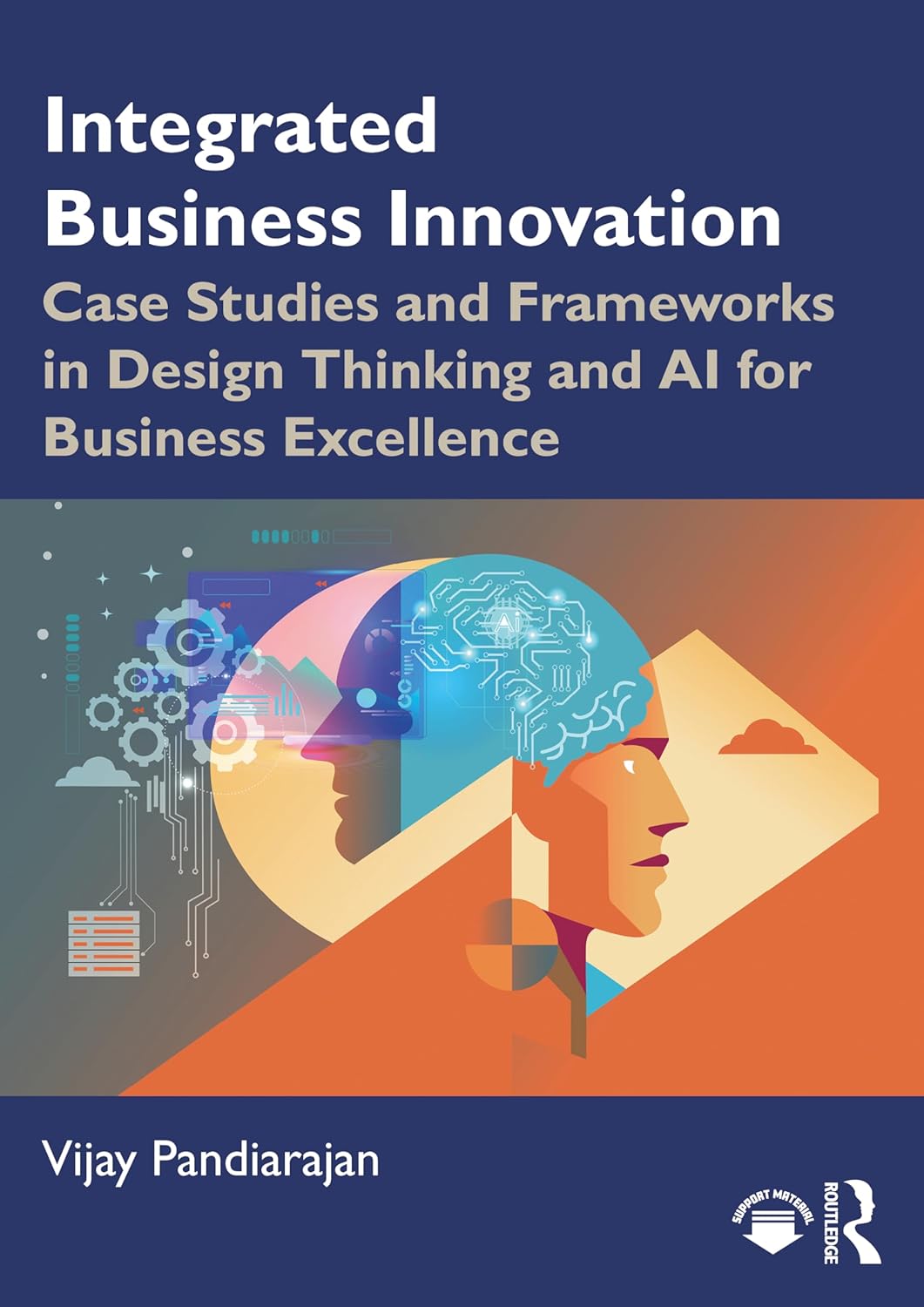 Integrated Business Innovation: Case Studies and Frameworks in Design Thinking and AI for Business Excellence 1st Edition (Dec 2025 - Available Date)