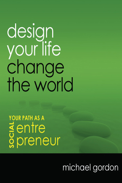 Design Your Life, Change the World: Your Path as a Social Entrepreneur