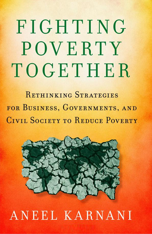 Fighting Poverty Together: Rethinking Strategies for Business, Governments, and Civil Society to Reduce Poverty