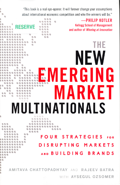 The New Emerging Market Multinationals: Four Strategies for Disrupting Markets and Building Brands