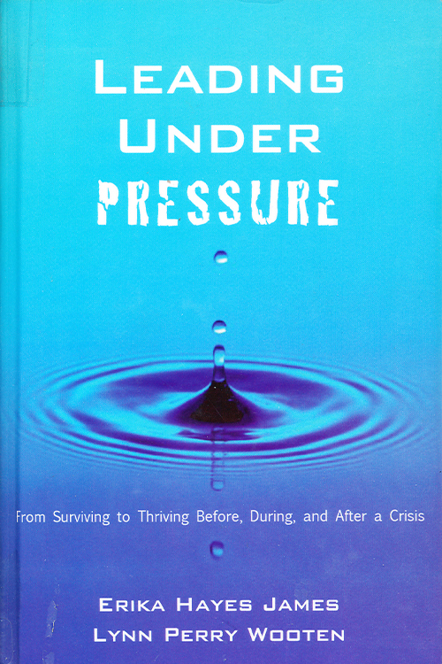 Leading Under Pressure: From Surviving to Thriving Before, During, and After a Crisis